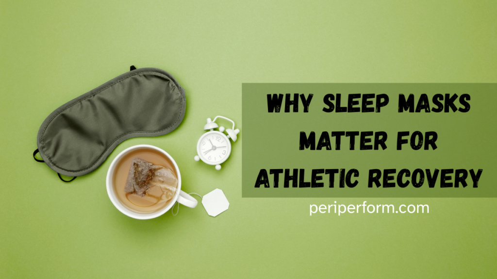 Why Sleep Masks Matter for Athletic Recovery